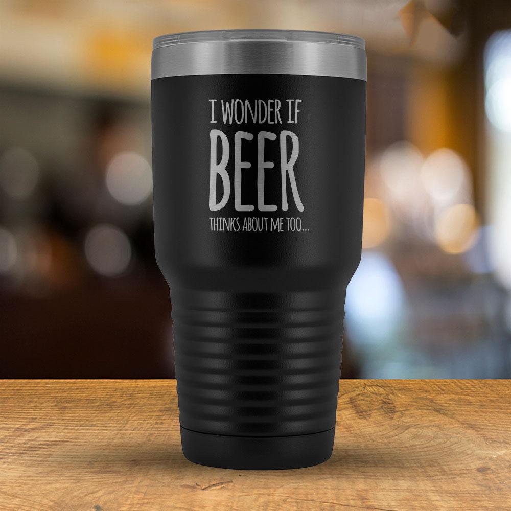 I Wonder If Beer Thinks About Me Too - 30oz Tumbler-KaboodleWorld