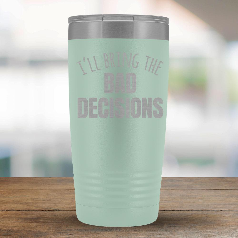 I'll Bring the Bad Decisions - 20oz Tumbler-KaboodleWorld