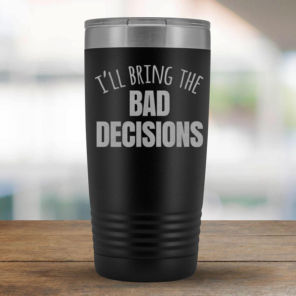I'll Bring the Bad Decisions - 20oz Tumbler-KaboodleWorld