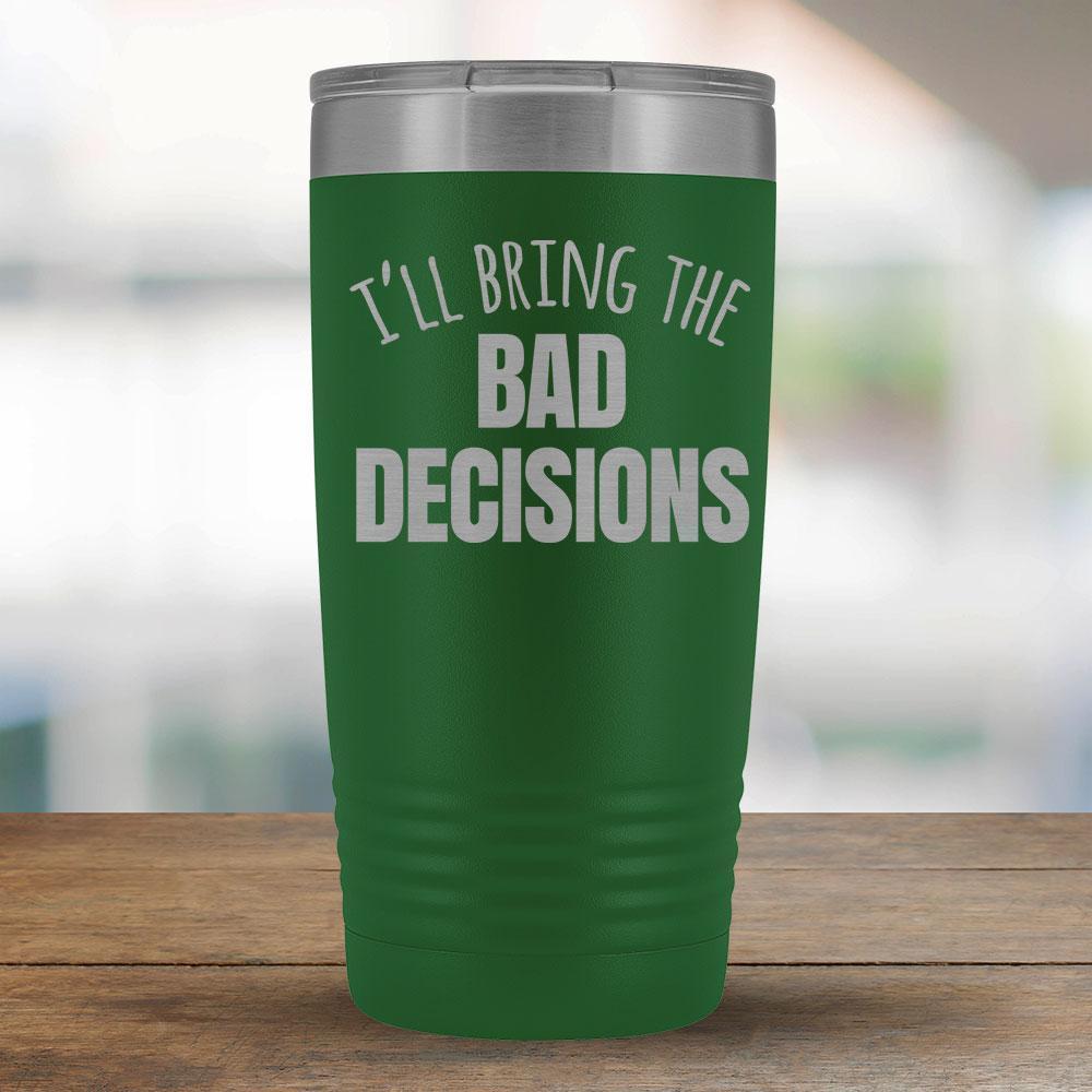 I'll Bring the Bad Decisions - 20oz Tumbler-KaboodleWorld