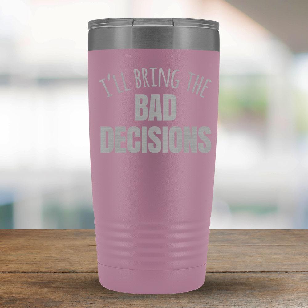 I'll Bring the Bad Decisions - 20oz Tumbler-KaboodleWorld