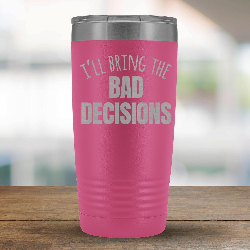 I'll Bring the Bad Decisions - 20oz Tumbler-KaboodleWorld