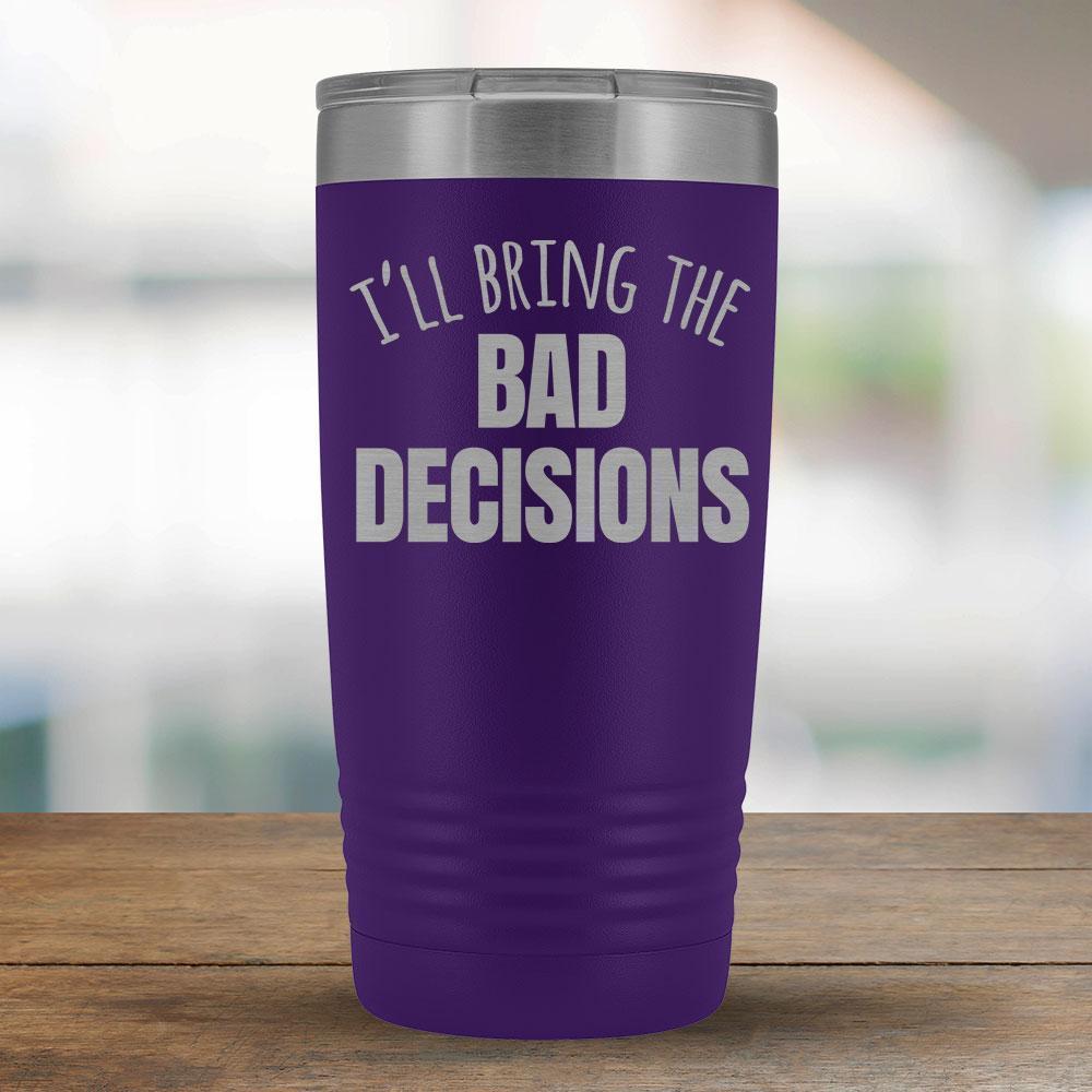 I'll Bring the Bad Decisions - 20oz Tumbler-KaboodleWorld