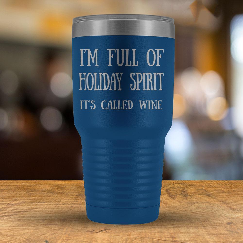 I'm Full of Holiday Spirit It's Called Wine - 30oz Tumbler-KaboodleWorld