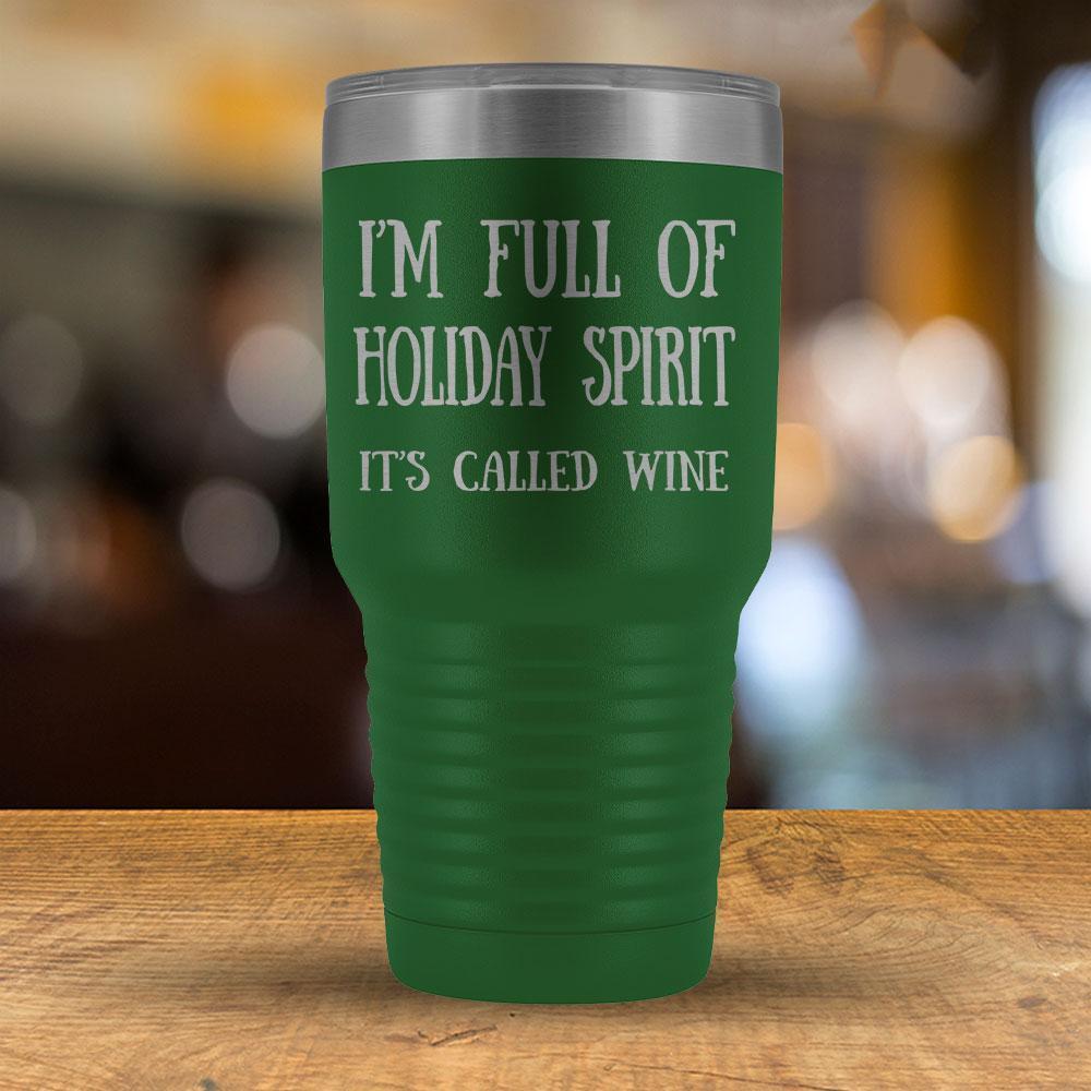 I'm Full of Holiday Spirit It's Called Wine - 30oz Tumbler-KaboodleWorld