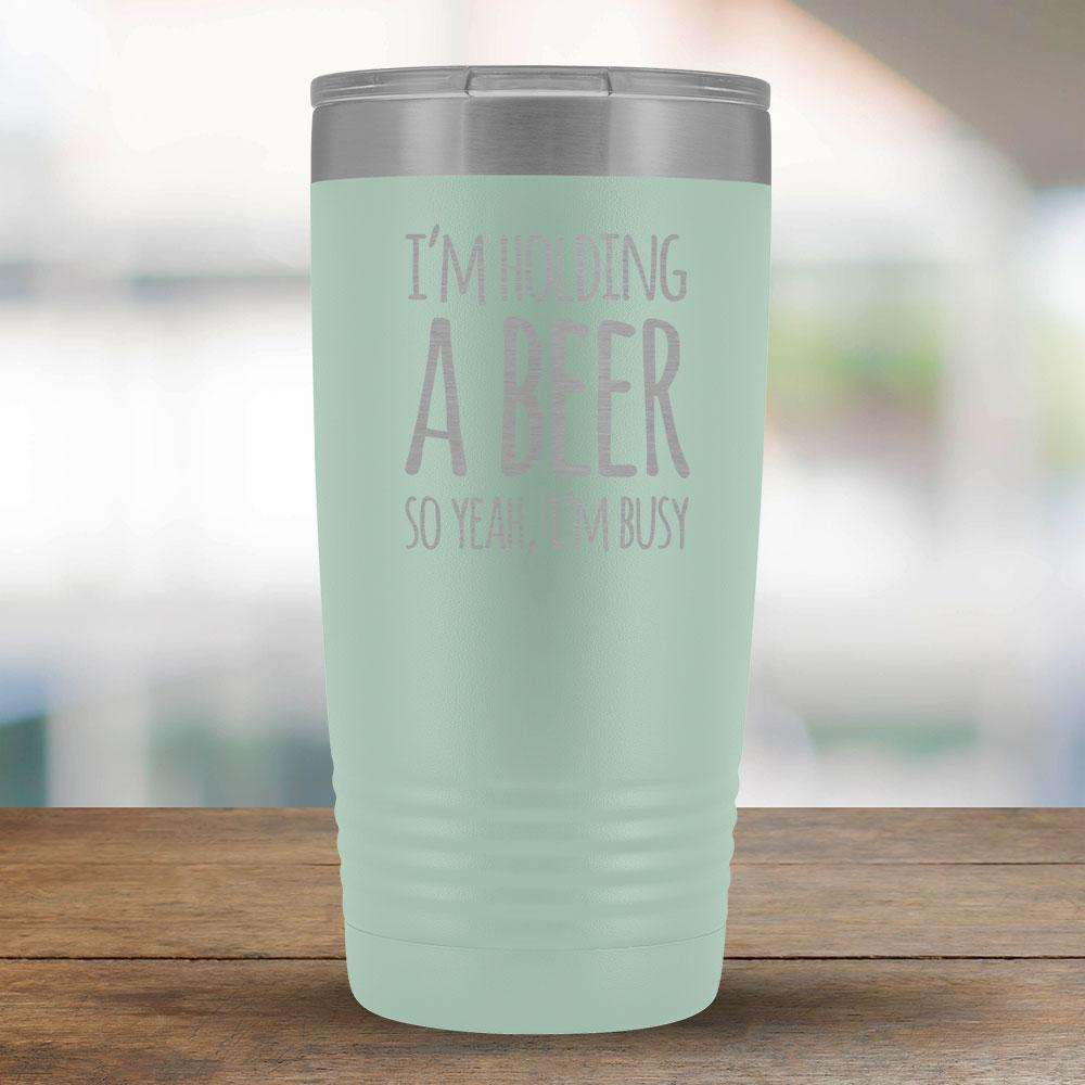 I'm Holding a Beer So Yeah, I'm Busy 20oz Tumbler-KaboodleWorld