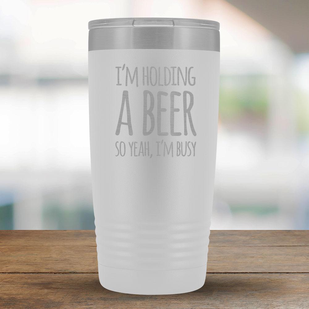 I'm Holding a Beer So Yeah, I'm Busy 20oz Tumbler-KaboodleWorld