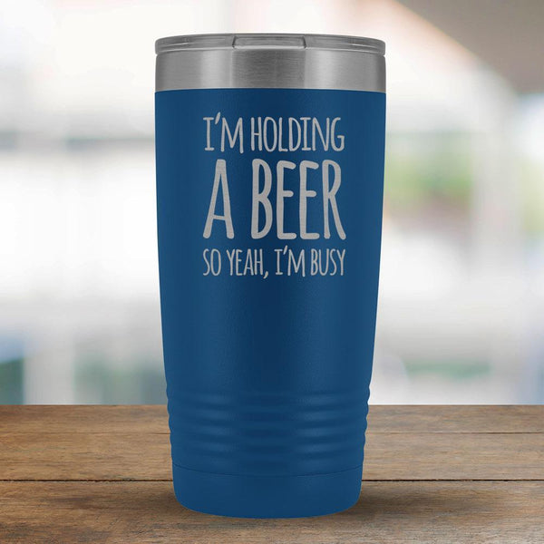 I'm Holding a Beer So Yeah, I'm Busy 20oz Tumbler-KaboodleWorld