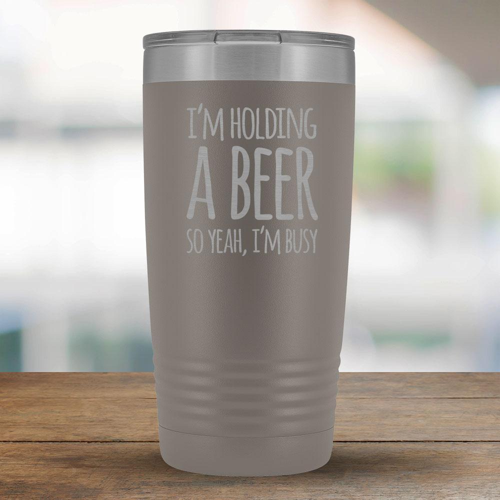 I'm Holding a Beer So Yeah, I'm Busy 20oz Tumbler-KaboodleWorld