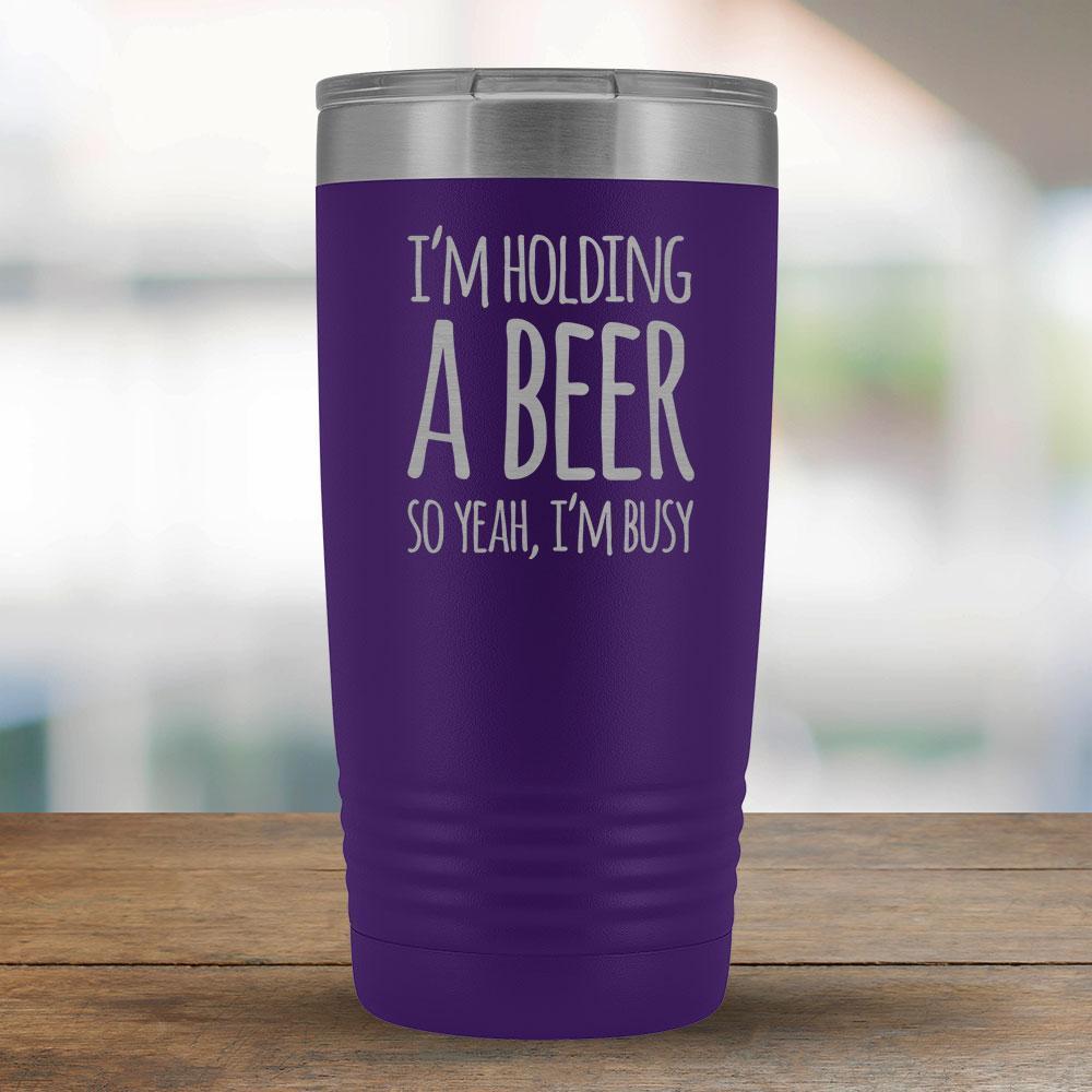 I'm Holding a Beer So Yeah, I'm Busy 20oz Tumbler-KaboodleWorld