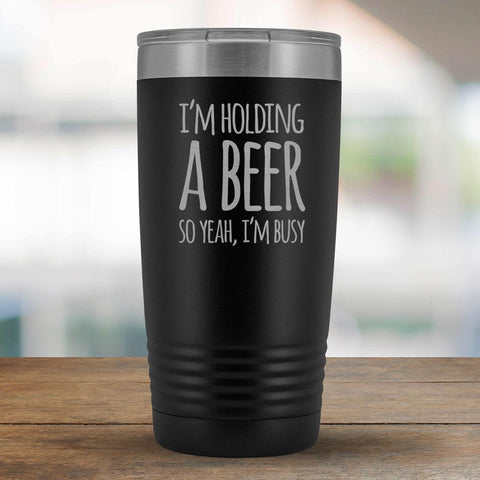 I'm Holding a Beer So Yeah, I'm Busy 20oz Tumbler-KaboodleWorld