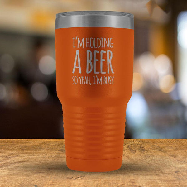 I'm Holding a Beer So Yeah, I'm Busy 30 oz Tumbler-KaboodleWorld