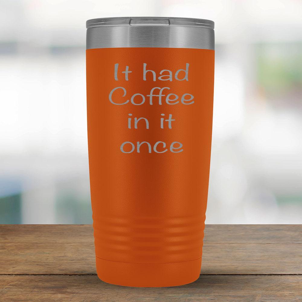 It had Coffee in it once - 20oz Tumbler-KaboodleWorld