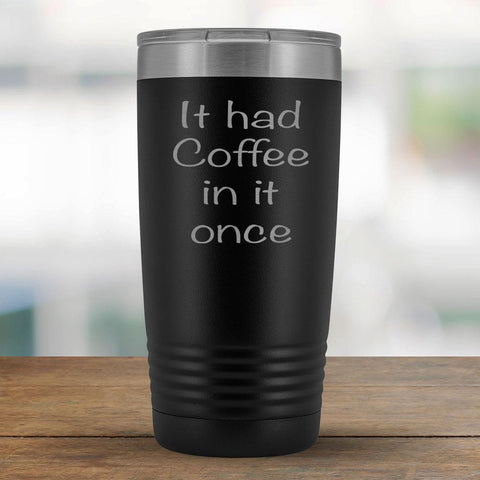It had Coffee in it once - 20oz Tumbler-KaboodleWorld