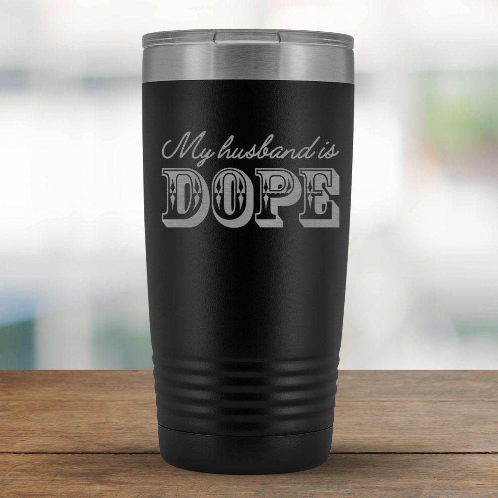 My husband is DOPE - 20oz Tumbler-KaboodleWorld