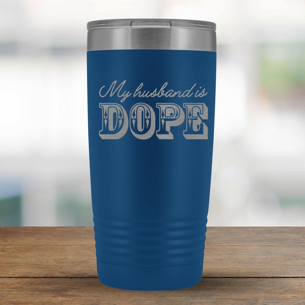 My husband is DOPE - 20oz Tumbler-KaboodleWorld
