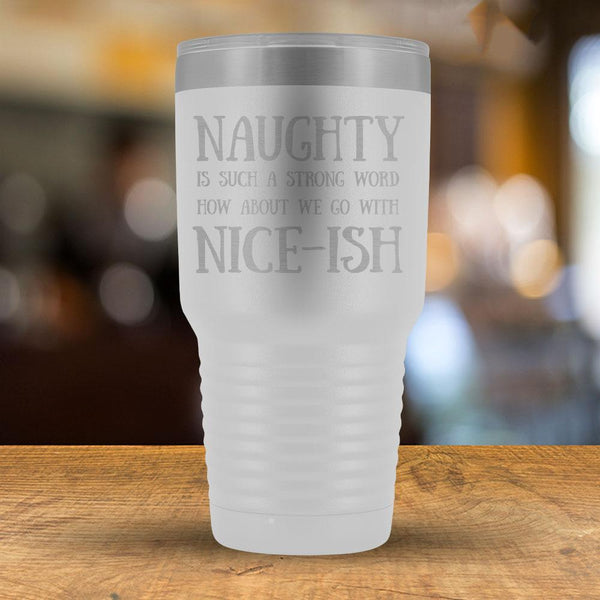 Naughty is Such A Strong Word How About Nice-ish - 30oz Tumbler-KaboodleWorld