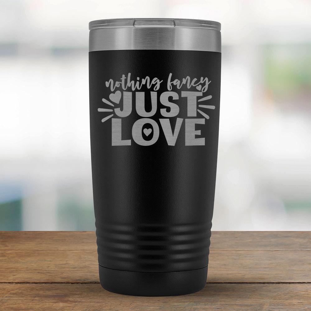 Nothing Fancy Just Love - 20oz Tumbler-KaboodleWorld