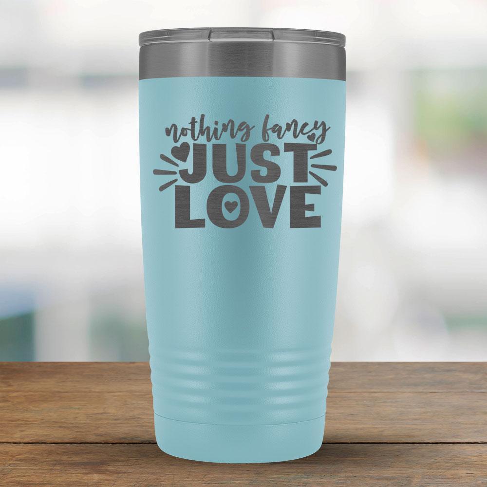 Nothing Fancy Just Love - 20oz Tumbler-KaboodleWorld