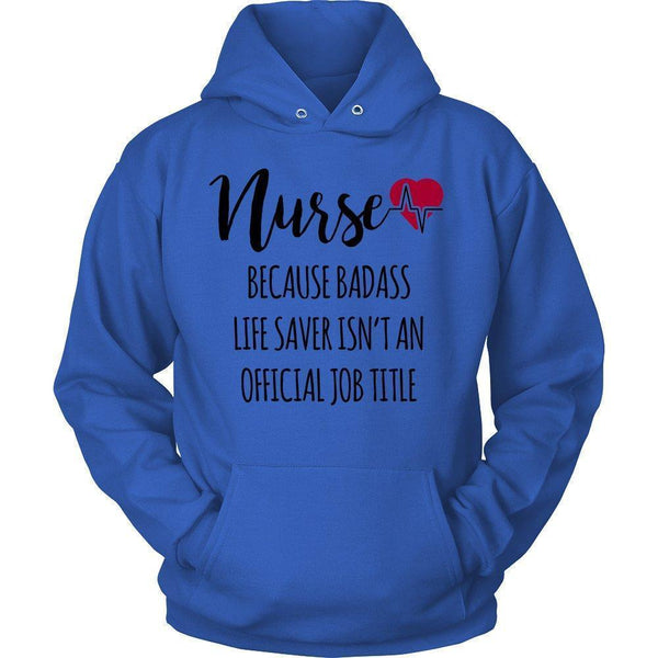 'Nurse Because Badass Life Saver Isn't An Official Job Title' Unisex Hoodie-KaboodleWorld
