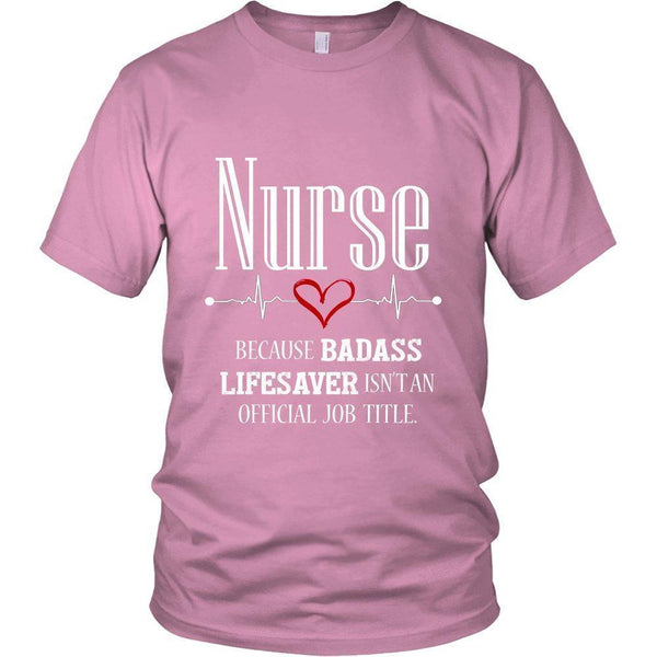 Nurse Because Badass Lifesaver Isn't an Official Job Title Unisex T-Shirt-KaboodleWorld
