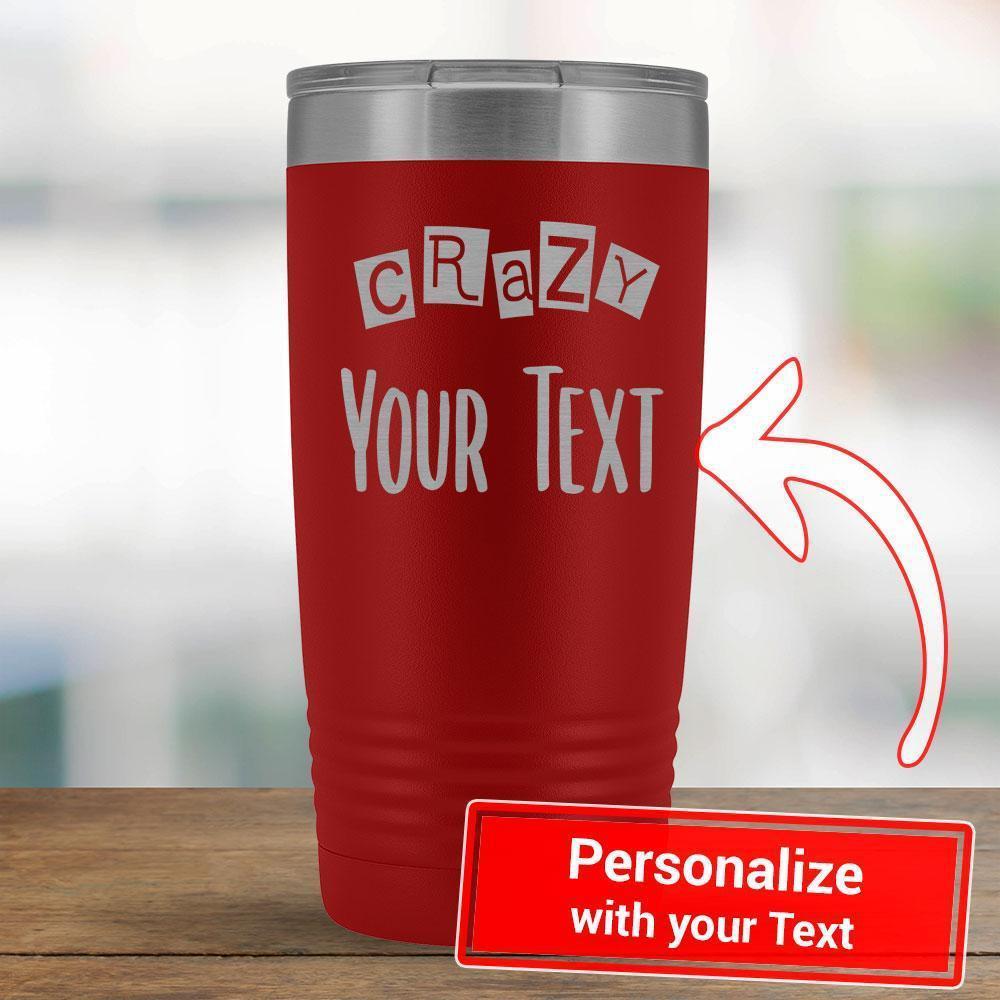 Personalize - Crazy PERSONALIZE - 20oz Tumbler-KaboodleWorld