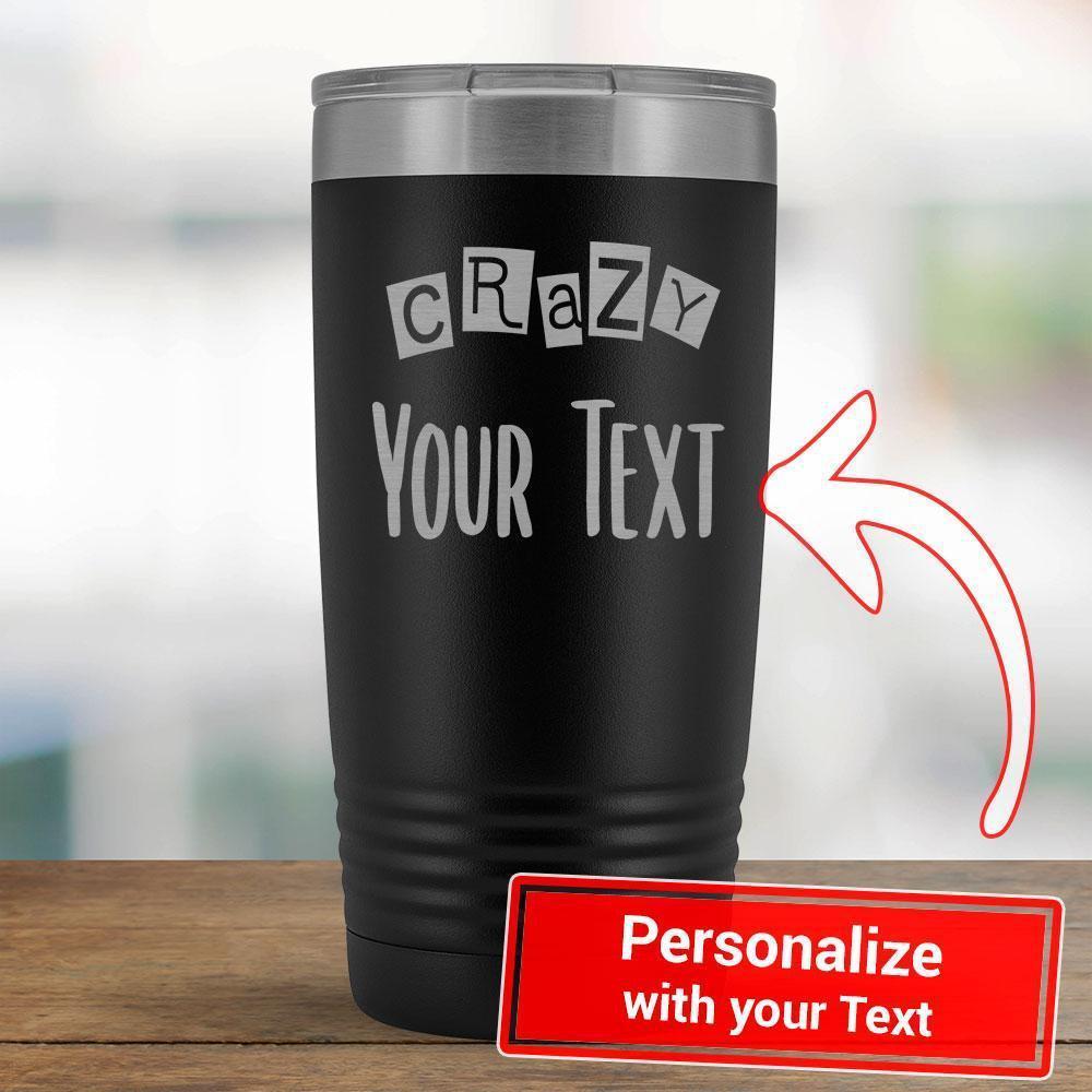 Personalize - Crazy PERSONALIZE - 20oz Tumbler-KaboodleWorld