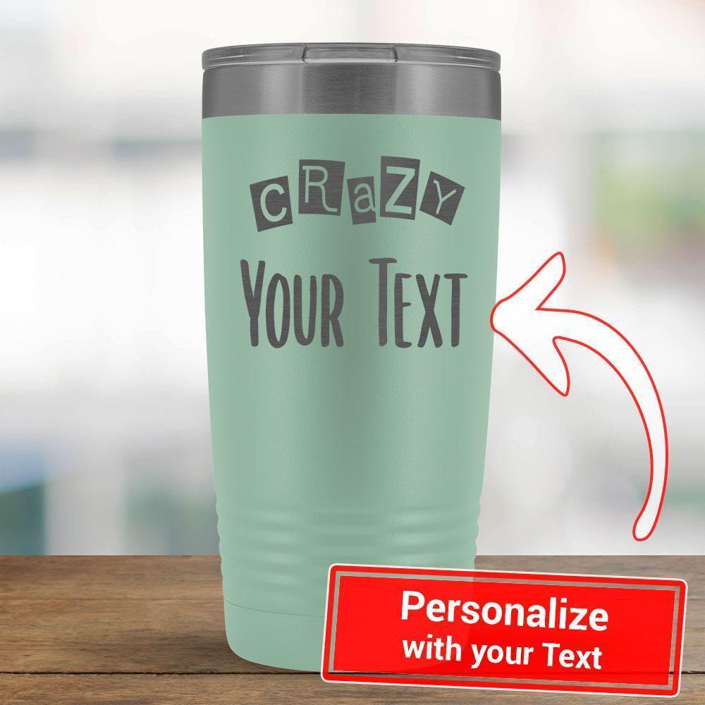 Personalize - Crazy PERSONALIZE - 20oz Tumbler-KaboodleWorld