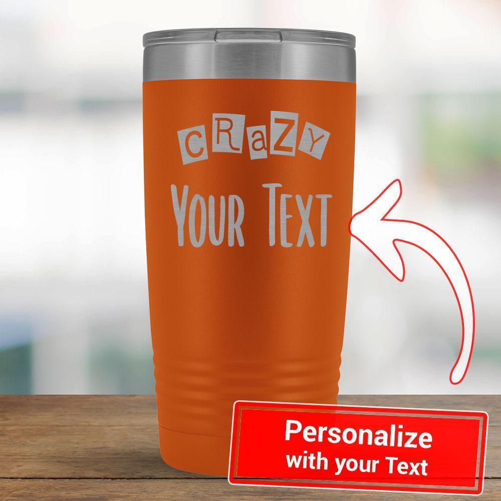 Personalize - Crazy PERSONALIZE - 20oz Tumbler-KaboodleWorld