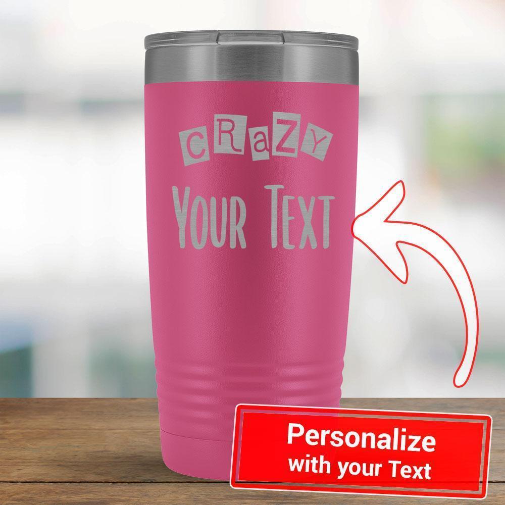 Personalize - Crazy PERSONALIZE - 20oz Tumbler-KaboodleWorld