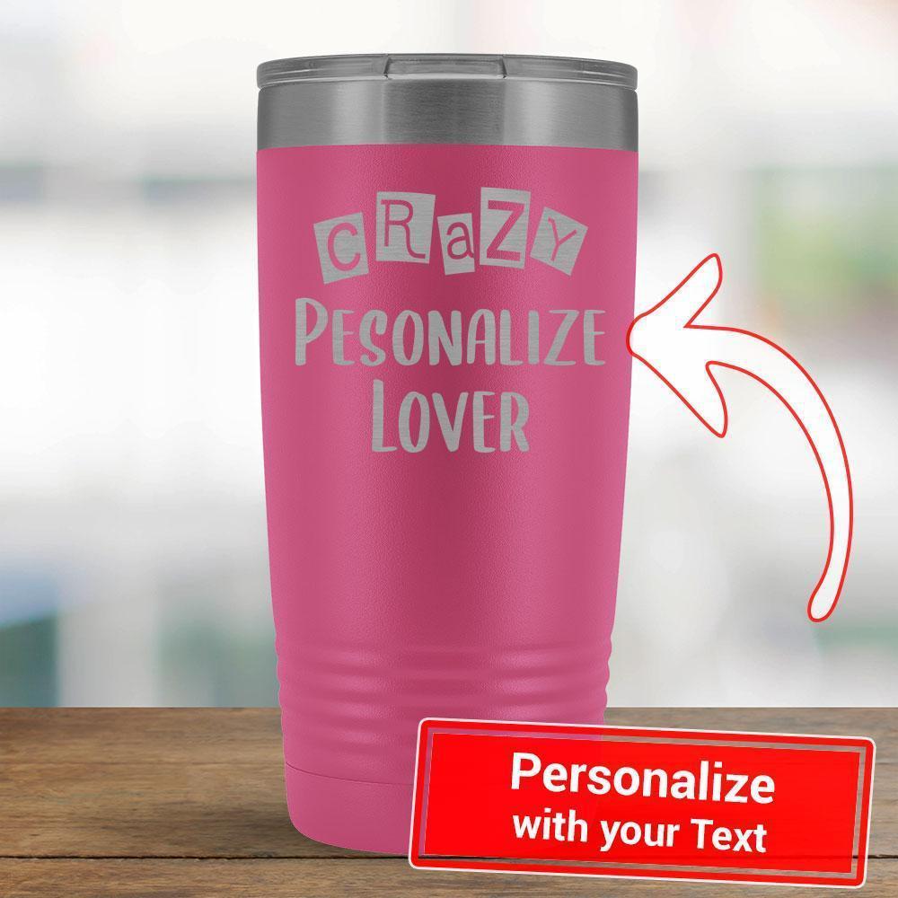 Personalize - Crazy PERSONALIZE Lover - 20oz Tumbler-KaboodleWorld