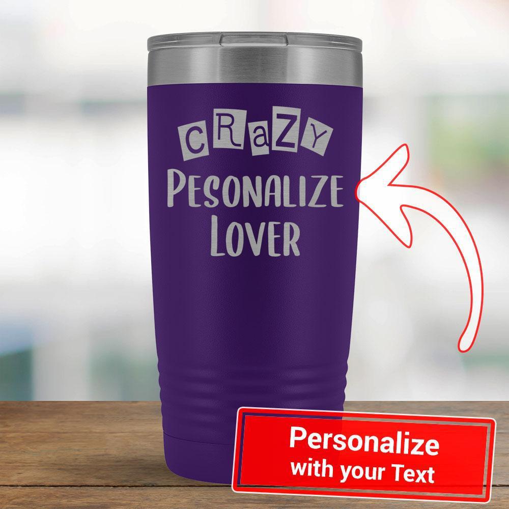 Personalize - Crazy PERSONALIZE Lover - 20oz Tumbler-KaboodleWorld