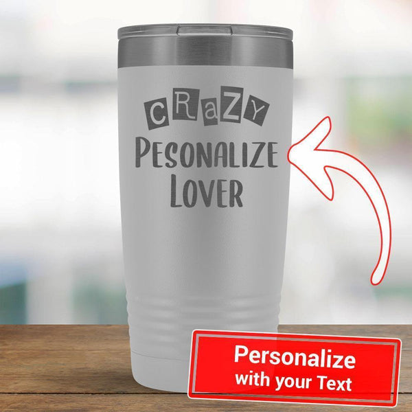 Personalize - Crazy PERSONALIZE Lover - 20oz Tumbler-KaboodleWorld