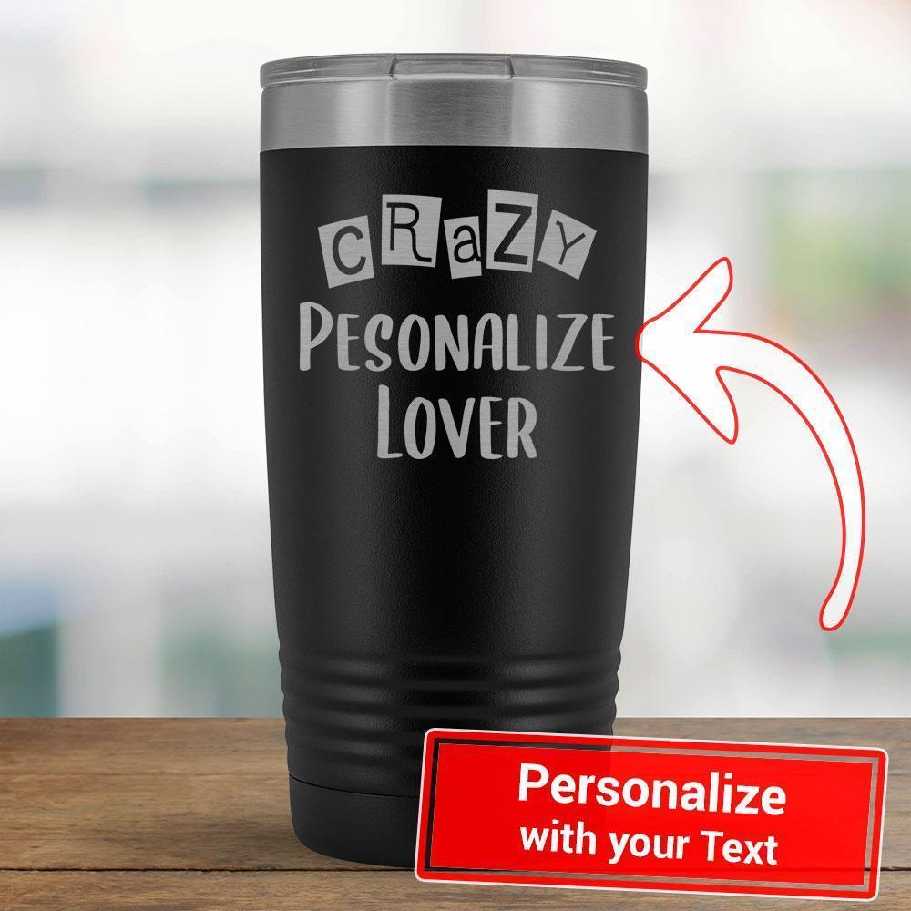 Personalize - Crazy PERSONALIZE Lover - 20oz Tumbler-KaboodleWorld