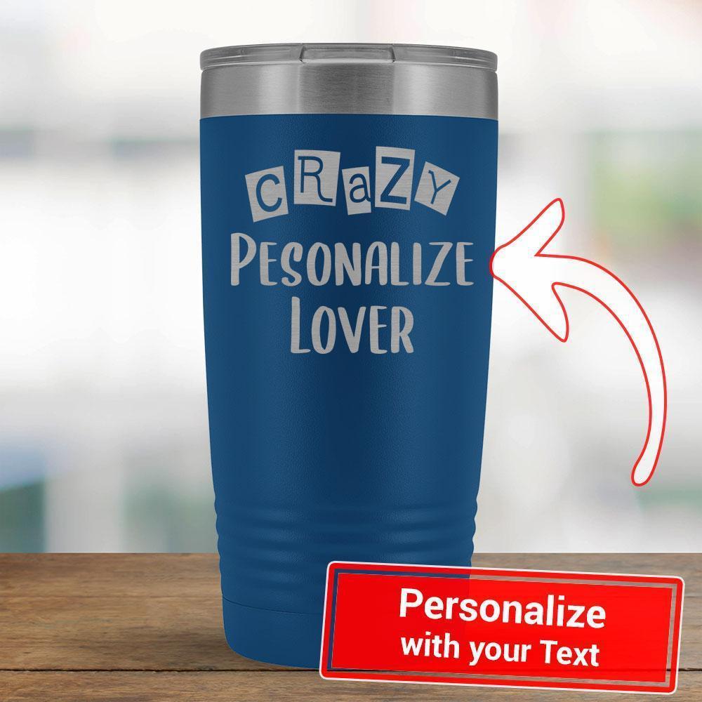 Personalize - Crazy PERSONALIZE Lover - 20oz Tumbler-KaboodleWorld