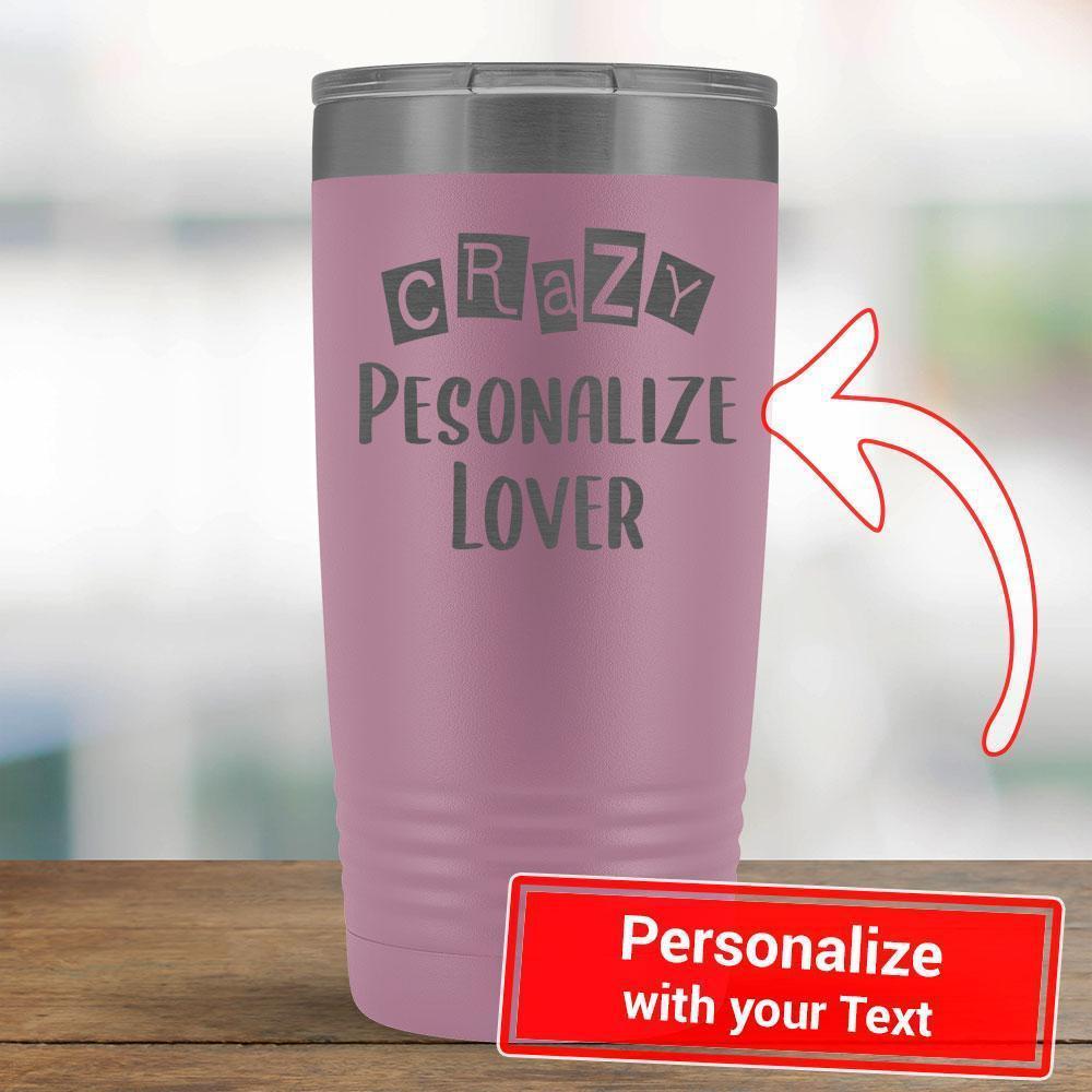 Personalize - Crazy PERSONALIZE Lover - 20oz Tumbler-KaboodleWorld