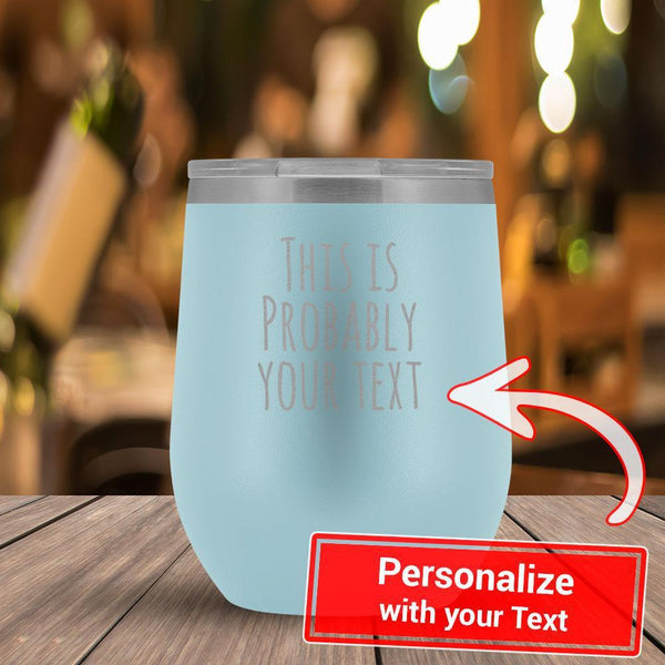 Personalize - This Is Probably YOUR TEXT - 12oz Tumbler-KaboodleWorld
