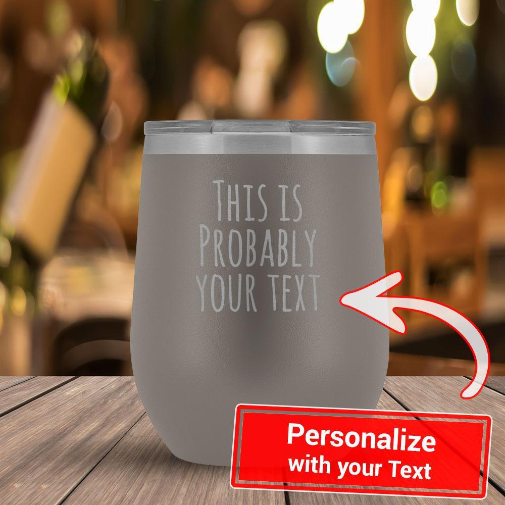 Personalize - This Is Probably YOUR TEXT - 12oz Tumbler-KaboodleWorld