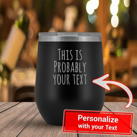 Personalize - This Is Probably YOUR TEXT - 12oz Tumbler-KaboodleWorld