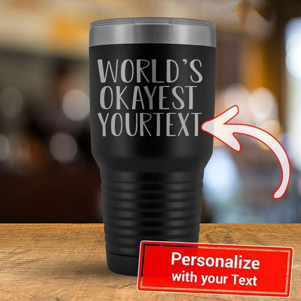 Personalize - World's Okayest YOUR TEXT - 30oz Tumbler-KaboodleWorld