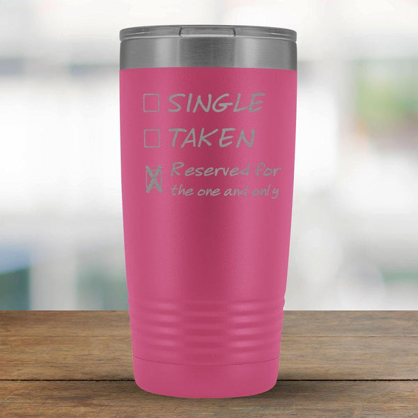 Single, Taken, Reserved for the one and only - Funny 20oz Tumbler-KaboodleWorld
