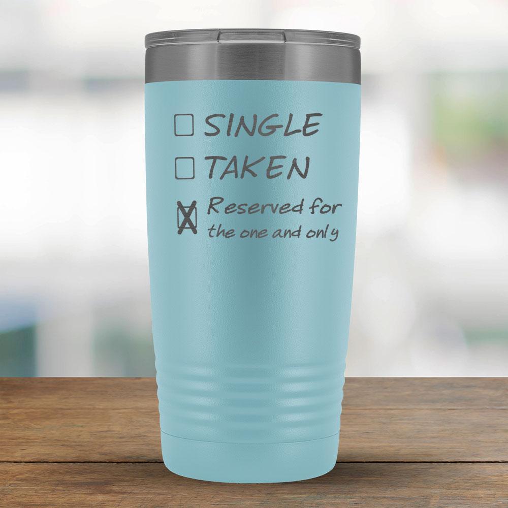 Single, Taken, Reserved for the one and only - Funny 20oz Tumbler-KaboodleWorld