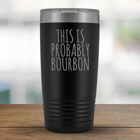 This Is Probably Bourbon - 20oz Tumbler-KaboodleWorld