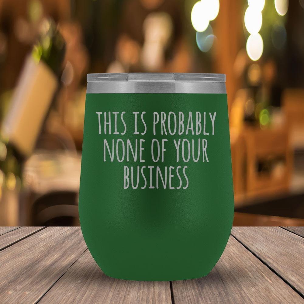 This Is Probably None of Your Business - 12oz Tumbler-KaboodleWorld