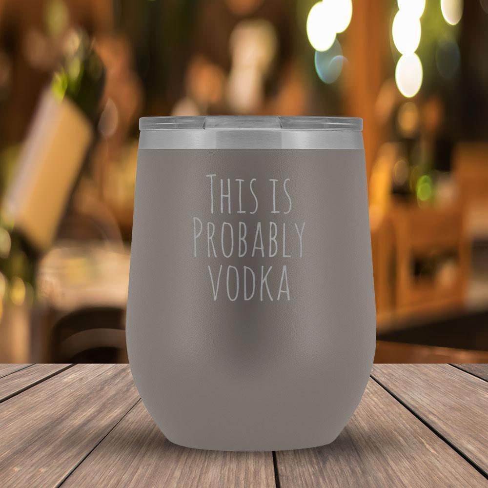 This Is Probably Vodka - 12oz Tumbler-KaboodleWorld