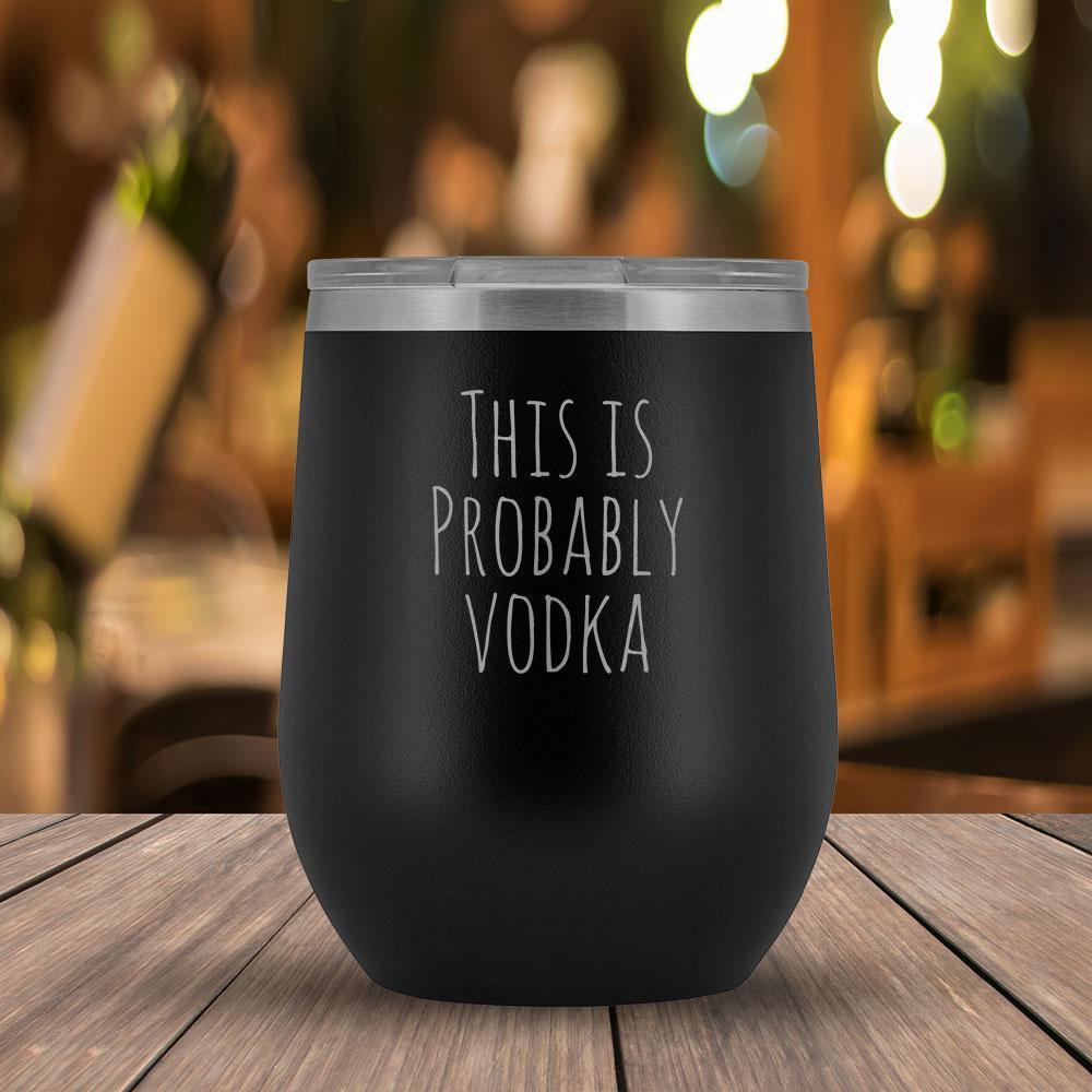 This Is Probably Vodka - 12oz Tumbler-KaboodleWorld