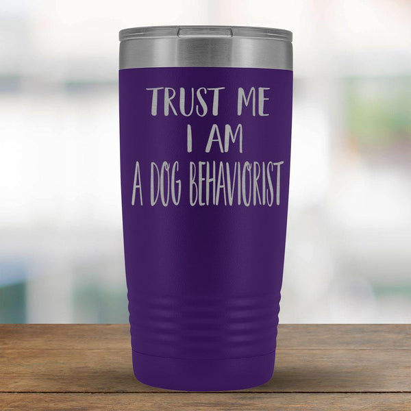 Trust Me I am a Dog Behaviorist - 20oz Tumbler-KaboodleWorld