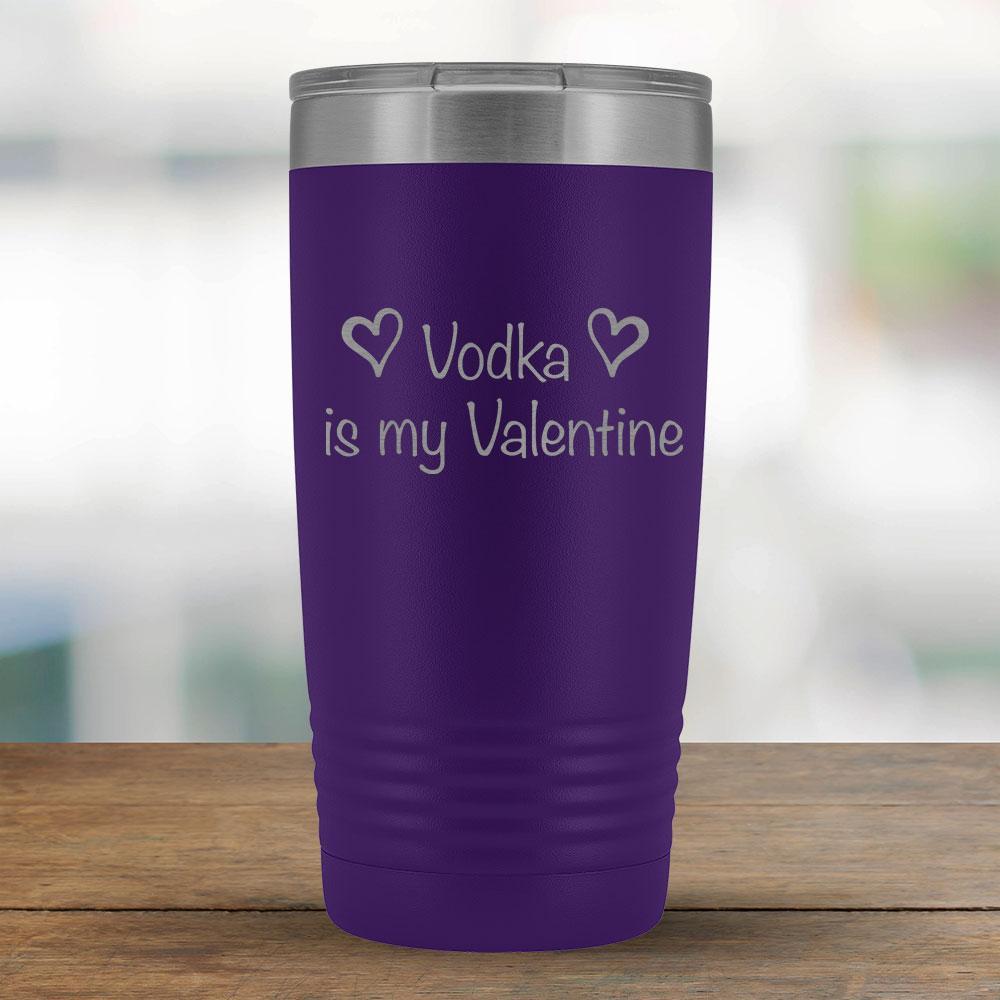 Vodka is my Valentine - 20oz Tumbler-KaboodleWorld