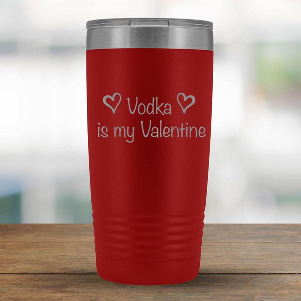 Vodka is my Valentine - 20oz Tumbler-KaboodleWorld