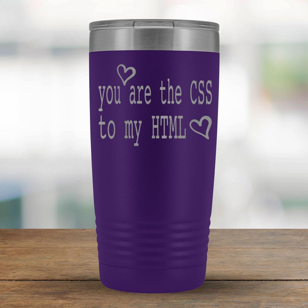 You are the CSS to my HTML - 20oz Tumbler-KaboodleWorld